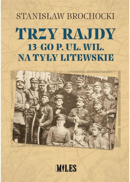 Trzy rajdy 13-go p. uł. wil. na tyły litewskie