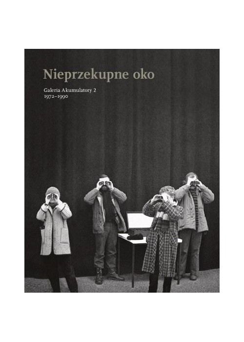 Nieprzekupne oko. Galeria Akumulatory 2, 1972-1990