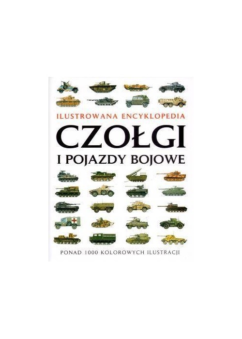 Ilustrowana encyklopedia. Czołgi i pojazdy bojowe