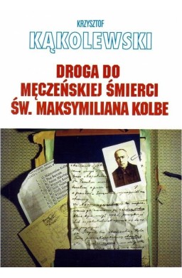 Droga do męczeńskiej śmierci św. Maksymiliana...