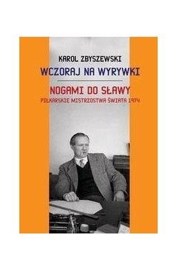 Wczoraj na wyrywki Nogami do sławy