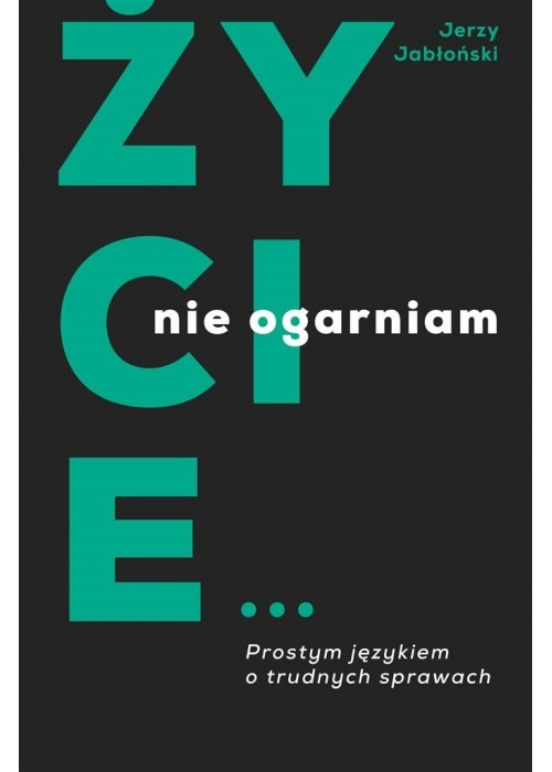 Życie nie ogarniam. Prostym językiem o trudnych...