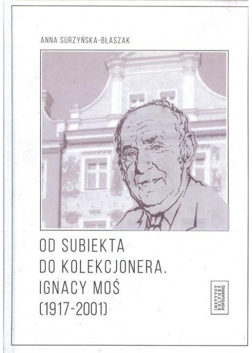 Od subiekta do kolekcjonera. Ignacy Moś...