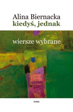 Kiedyś, jednak. Wiersze wybrane (1977-2020)