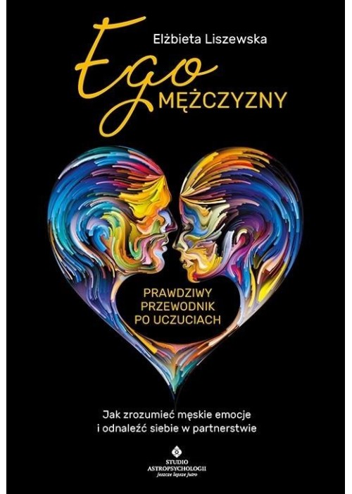 Ego mężczyzny prawdziwy przewodnik po uczuciach