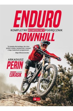 Enduro i Downhill. Kompletny rowerowy podręcznik