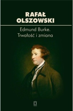 Edmund Burke. Trwałość i zmiana