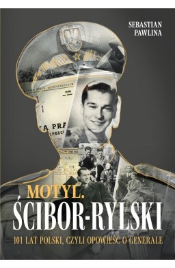 Motyl. Ścibor-Rylski. Opowieść o generale