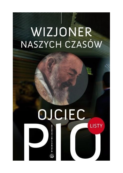 Ojciec Pio - wizjoner naszych czasów. Listy