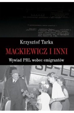 Mackiewicz i inni. Wywiad PRL wobec emigrantów