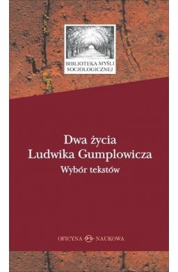 Dwa życia Ludwika Gumplowicza. Wybór tekstów