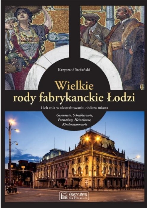 Wielkie rody fabrykanckie Łodzi...