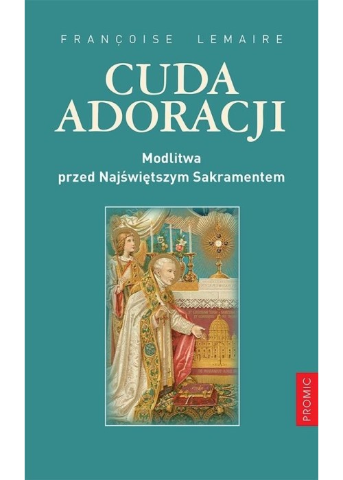 Cuda adoracji. Modlitwa przed Najśw. Sakramentem