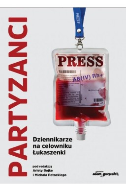 Partyzanci. Dziennikarze na celowniku Łukaszenki