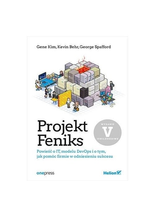 Projekt Feniks. Powieść o IT, modelu DevOps i..