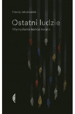 Ostatni ludzie. Wymyślanie końca świata