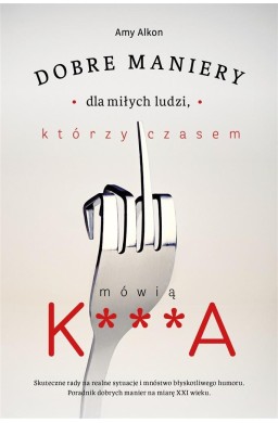 Dobre maniery dla miłych ludzi, którzy czasem..