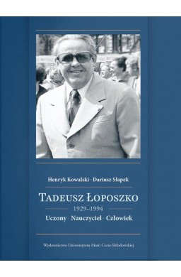 Tadeusz Łoposzko (1924-1994). Uczony. Nauczyciel..