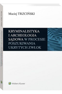 Kryminalistyka i archeologia sądowa w procesie..