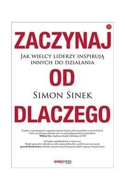 Zaczynaj od dlaczego. Jak wielcy liderzy...