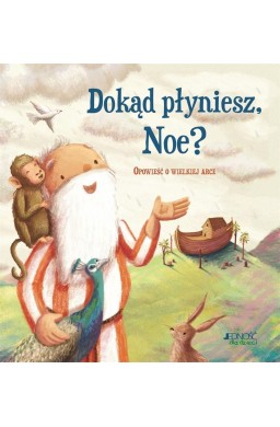 Dokąd płyniesz, Noe? Opowieść o wielkiej arce