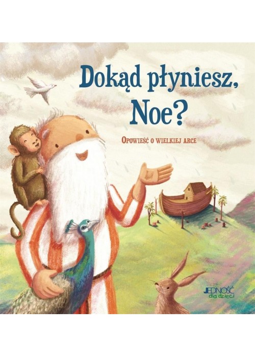 Dokąd płyniesz, Noe? Opowieść o wielkiej arce