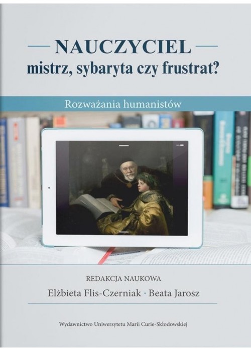 Nauczyciel - mistrz, sybaryta czy frustrat?