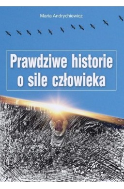 Prawdziwe historie o sile człowieka