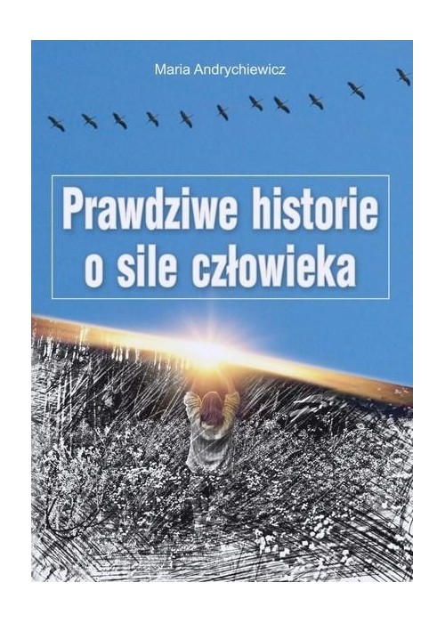 Prawdziwe historie o sile człowieka