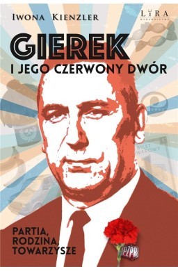 Gierek i jego czerwony dwór. Partia, rodzina