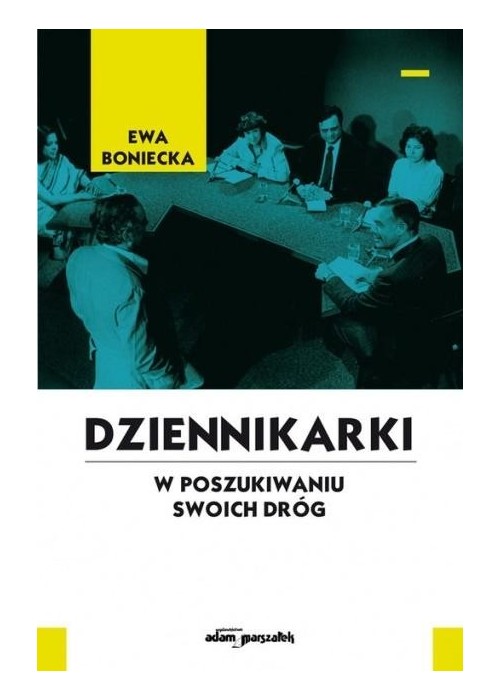 Dziennikarki. W poszukiwaniu swoich dróg