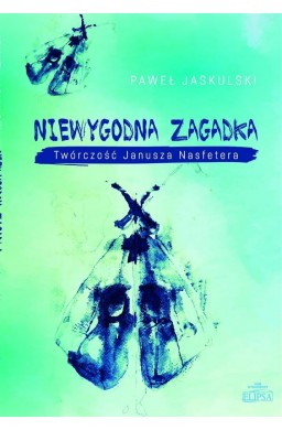 Niewygodna zagadka. Twórczość Janusza Nasfetera