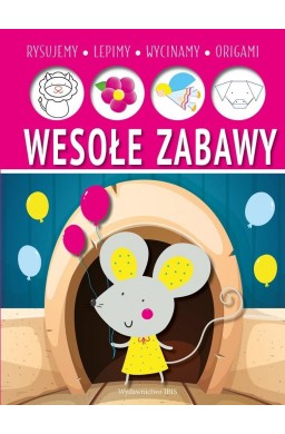 Wesołe zabawy. Lepimy, rysujemy, wycinamy, origami