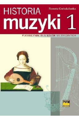 Historia muzyki 1 Podr. dla szkół muzycznych PWM