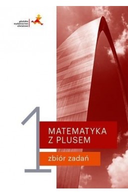 Matematyka z plusem LO 1 Zbiór zadań w. 2019