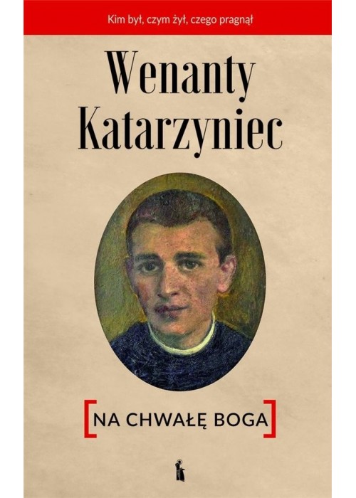 Wenanty Katarzyniec. Na chwałę Boga