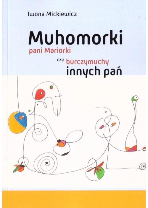 Muhomorki pani Mariorki czy burczymuchy innych pań