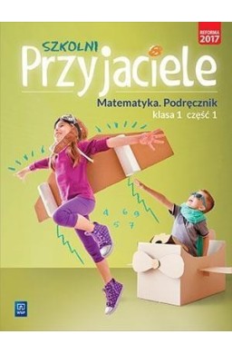 Szkolni przyjaciele. Matematyka. Podręcznik 1/1