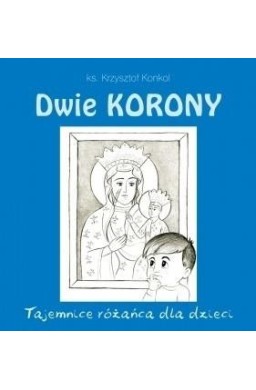 Dwie korony. Tajemnica różańca dla dzieci