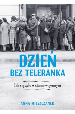 Dzień bez teleranka. Jak się żyło w stanie wojenny