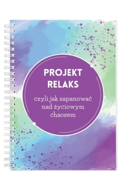 Projekt relaks czyli jak zapanować nad życiowym..