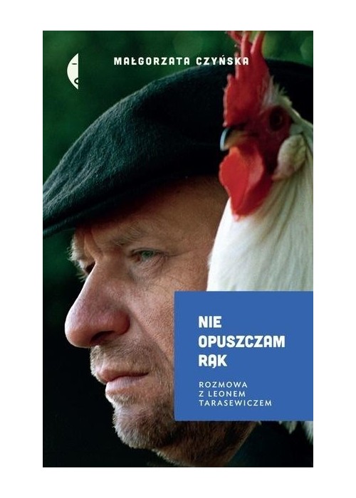 Nie opuszczam rąk. Rozmowa z Leonem Tarasewiczem