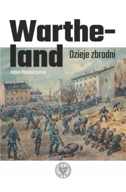 Wartheland. Dzieje zbrodni