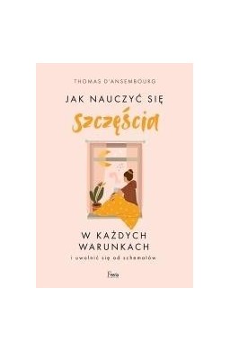 Jak nauczyć się szczęścia w każdych warunkach