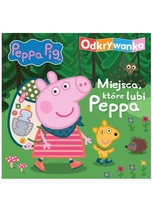 Peppa Pig. Odkrywanka. Miejsca, które lubi Peppa