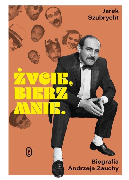 Życie, bierz mnie. Biografia Andrzeja Zauchy