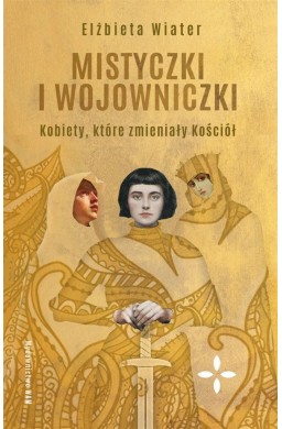 Mistyczki i wojowniczki. Kobiety, które..