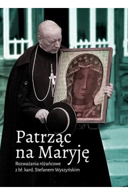 Patrząc na Maryję. Rozważania różańcowe...