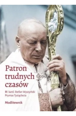 Patron trudnych czasów. Bł. kard. Stefan Wyszyński