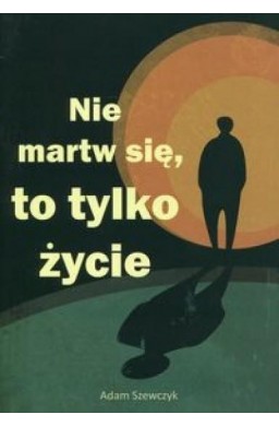 Nie martw się, to tylko życie